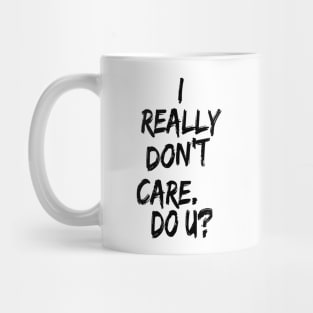 I really don't care. Do U? Mug